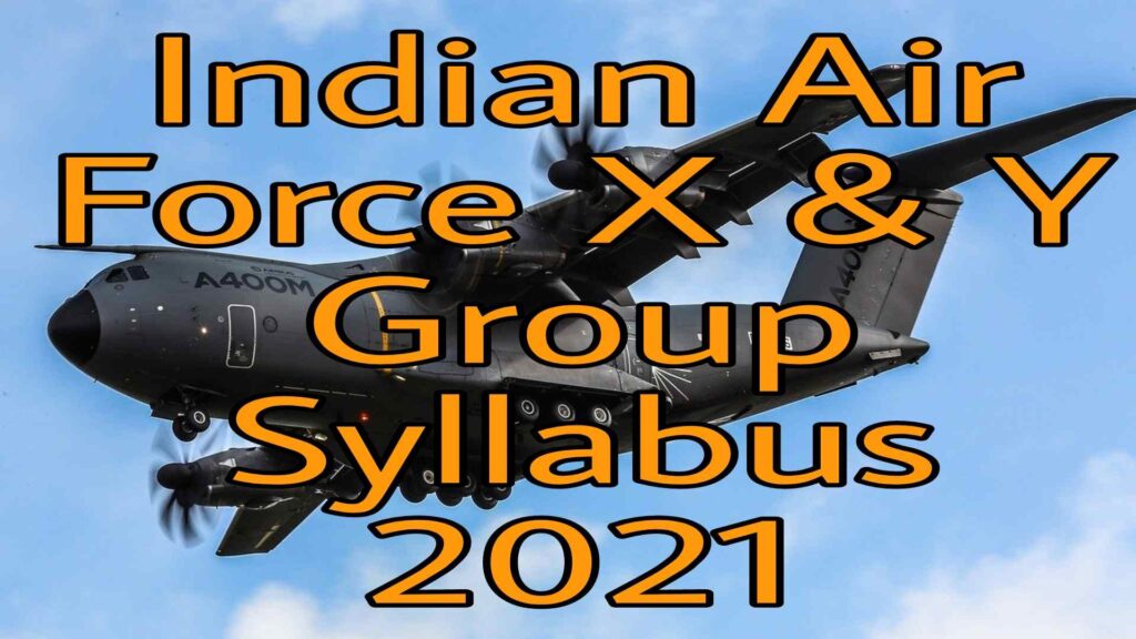 Indian Air Force X & Y Group Syllabus 2021 Indian Air Force X & Y Group Syllabus 2021