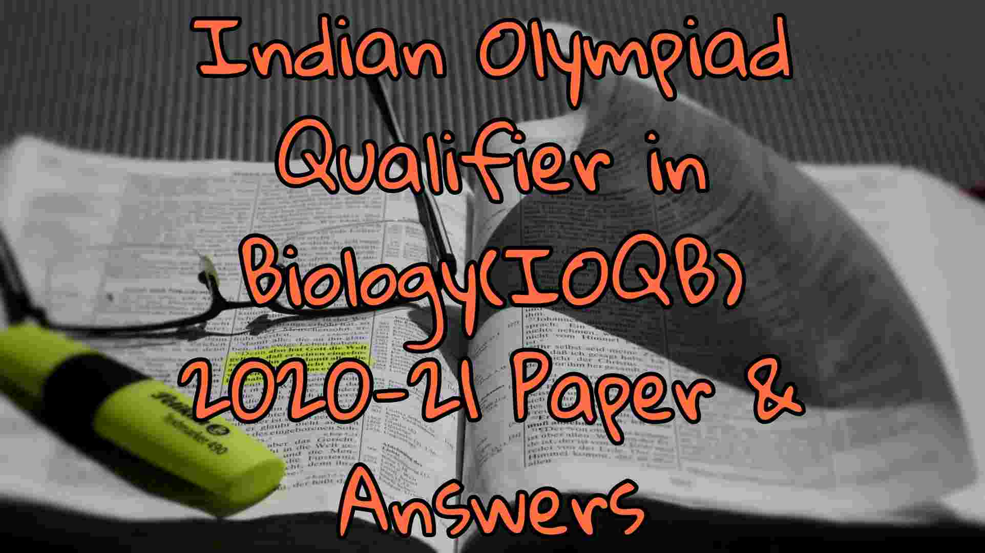 Indian Olympiad Qualifier in Biology(IOQB) 2020-21 Paper & Answers