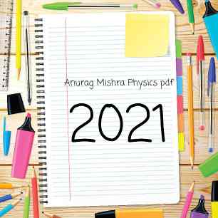 Anurag Mishra Physics PDF 2021