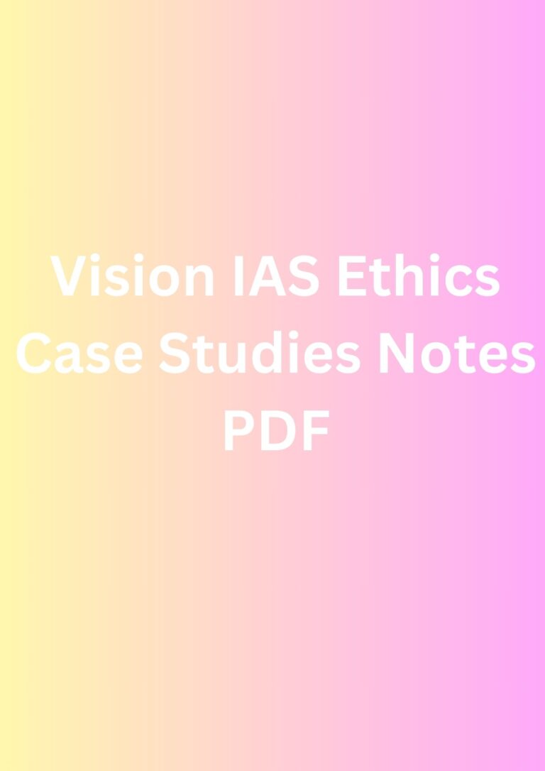 Vision IAS Ethics Case Studies Notes PDF