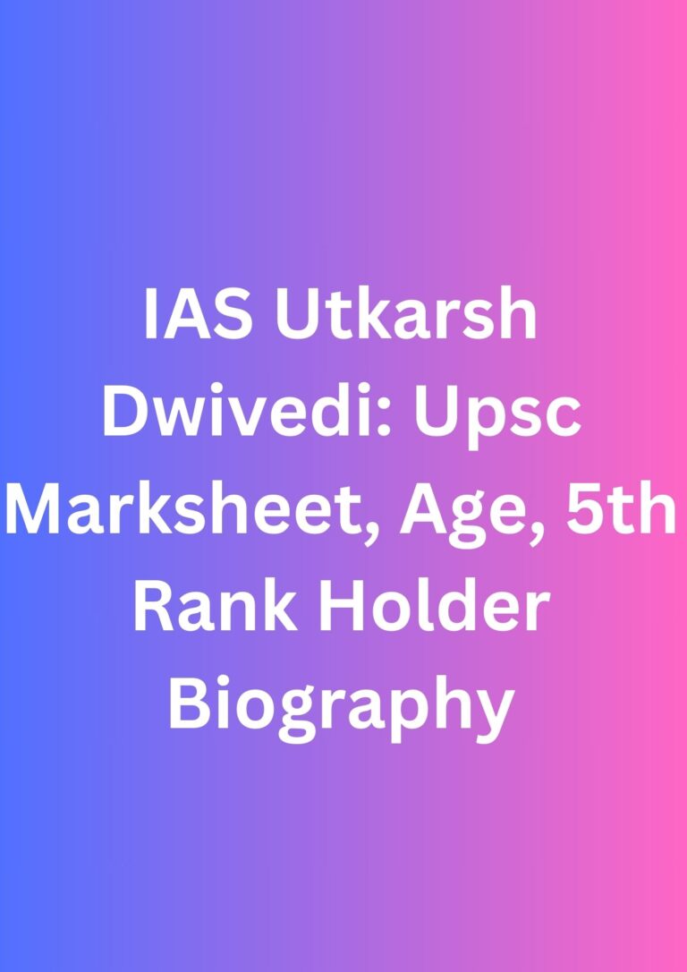 IAS Utkarsh Dwivedi: Upsc Marksheet, Age, 5th Rank Holder Biography